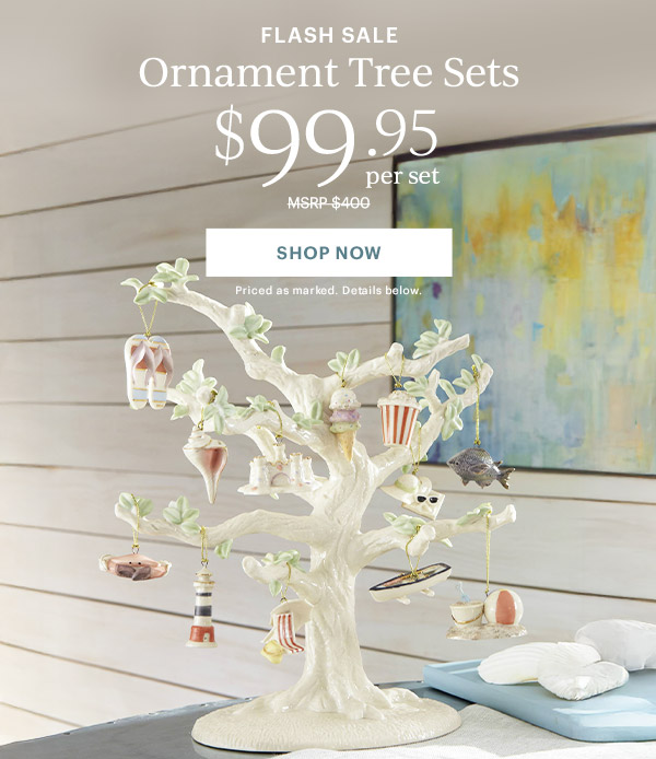 FLASH SALE  Ornament Tree Sets  $99.95 per set  [SHOP NOW] Priced as marked. Details below.