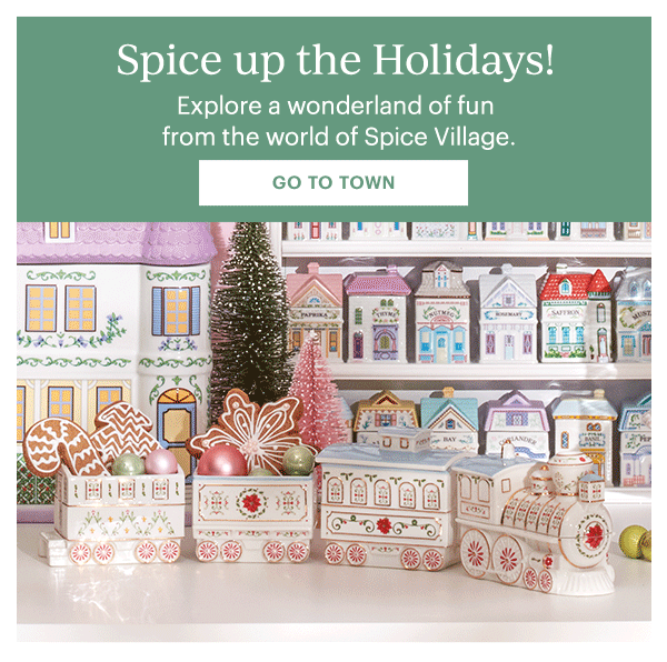 Spice up the Holidays!  Explore a wonderland of fun from the world of Spice Village.  [GO TO TOWN]