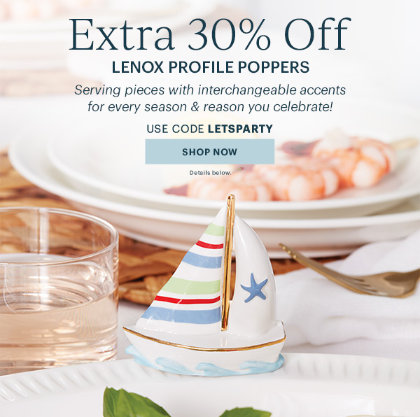 Extra 30% Off  LENOX PROFILE POPPERS  Serving pieces with interchangeable accents for every season & reason you celebrate!  USE CODE LETSPARTY  [SHOP NOW] Details below.