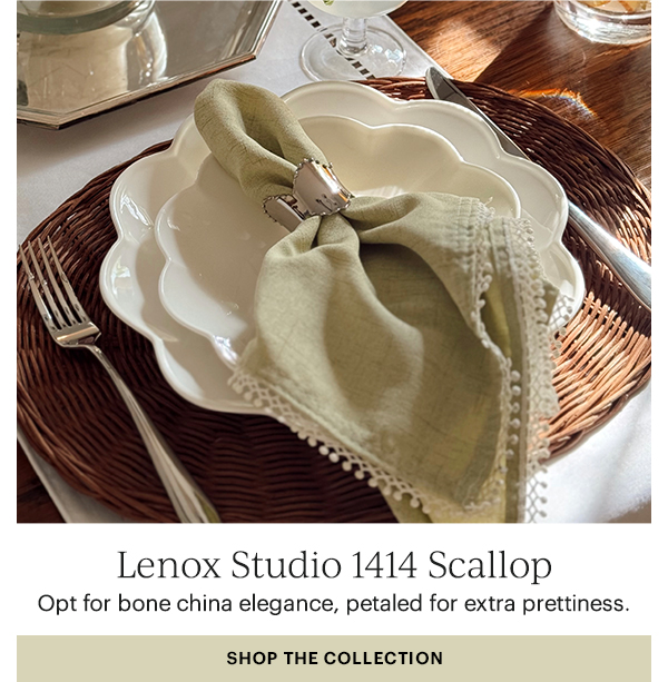 Lenox Studio 1414 Scallop  Opt for bone china elegance, petaled for extra prettiness.  SHOP THE COLLECTION