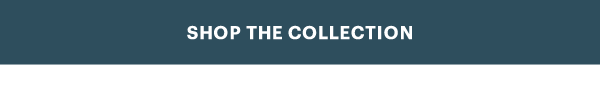 SHOP THE COLLECTION