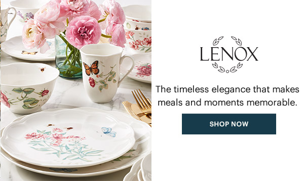 LENOX  The timeless elegance that makes meals and moments memorable.  [SHOP NOW]