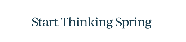 Start Thinking Spring