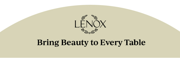 LENOX  Bring Beauty to Every Table