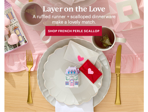 Layer on the Love  A ruffled runner + scalloped dinnerware make a lovely match.  [SHOP FRENCH PERLE SCALLOP]