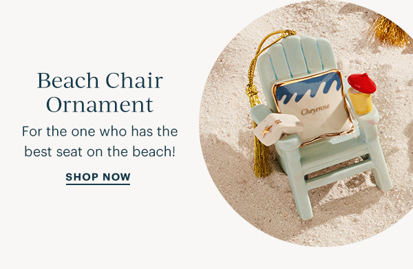 Beach Chair Ornament  For the one who has the best seat on the beach!  SHOP NOW