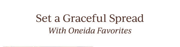Set a Graceful Spread  With Oneida Favorites