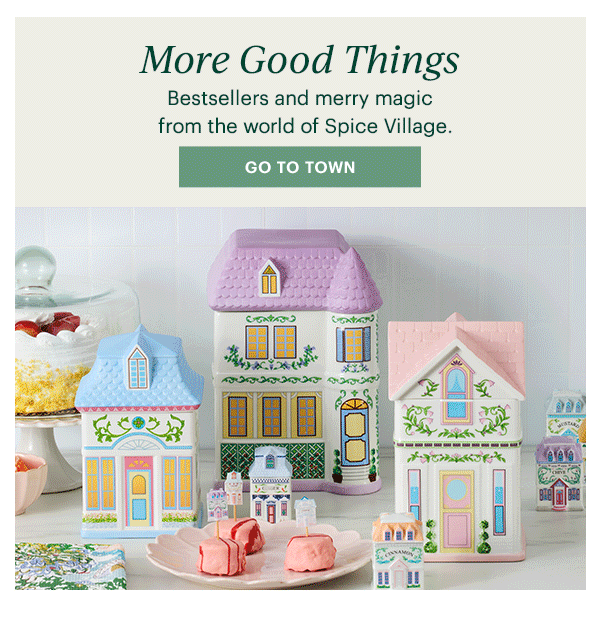 More Good Things  Bestsellers and merry magic from the world of Spice Village.  [GO TO TOWN]