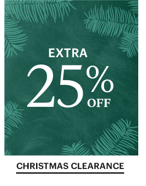 EXTRA 25% OFF  CHRISTMAS CLEARANCE