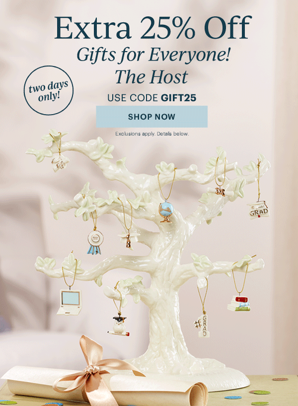 Extra 25% Off  Gifts for Everyone!  The Family  The Baby  The Couple  The Host  USE CODE GIFT25  [SHOP NOW] Exclusions apply. Details below.  two days only!