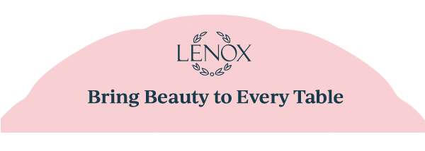 LENOX  Bring Beauty to Every Table