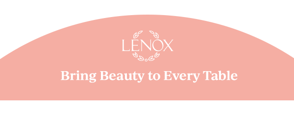 LENOX  Bring Beauty to Every Table
