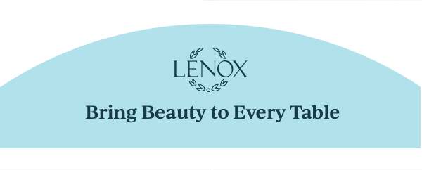 LENOX  Bring Beauty to Every Table