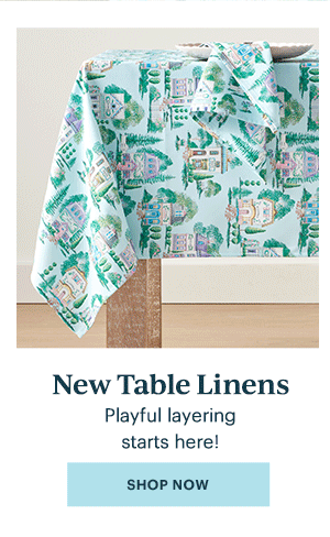 New Table Linens  Playful layering starts here!  [SHOP NOW]