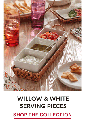 WILLOW & WHITE SERVING PIECES  SHOP THE COLLECTION