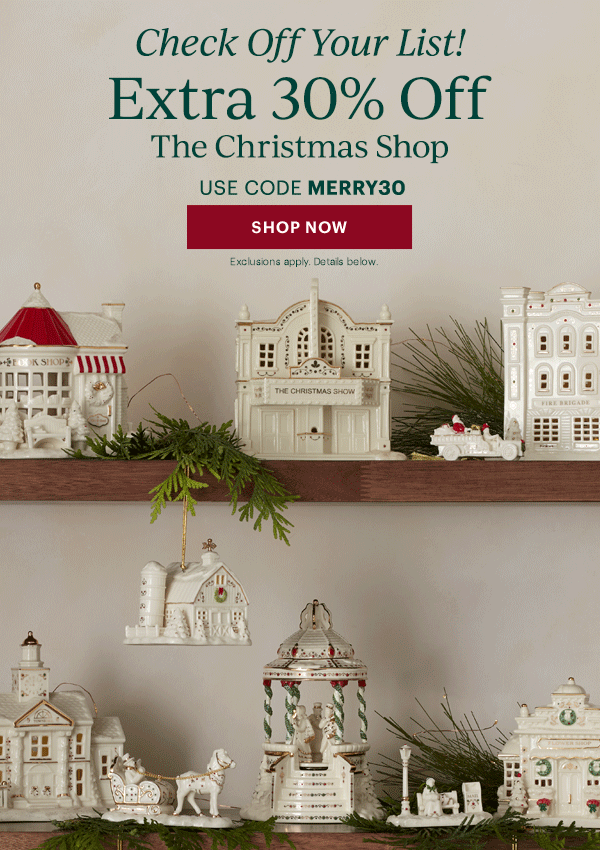 Check Off Your List!  Extra 30% Off  The Christmas Shop  USE CODE MERRY30  [SHOP NOW] Exclusions apply. Details below.