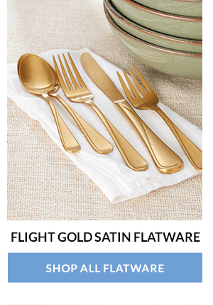 FLIGHT GOLD SATIN FLATWARE  [SHOP ALL FLATWARE]