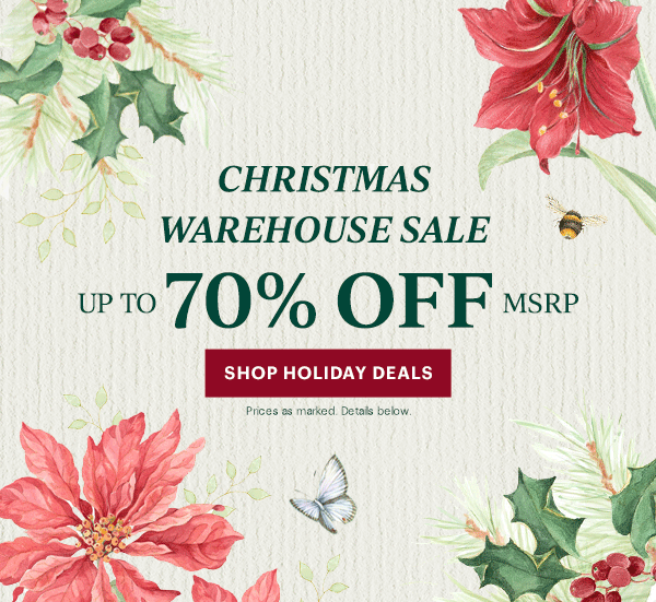 CHRISTMAS WAREHOUSE SALE  UP TO 70% OFF MSRP  [SHOP HOLIDAY DEALS] Prices as marked. Details below.