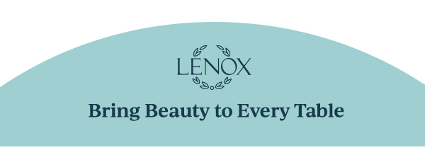 LENOX  Bring Beauty to Every Table