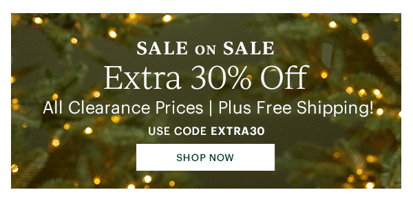 SALE ON SALE  Extra 30% Off  All Clearance Prices | Plus Free Shipping!  USE CODE EXTRA30  [SHOP NOW]