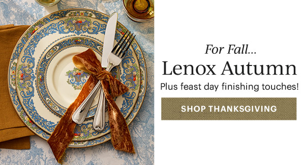 For Fall... Lenox Autumn  Plus feast day finishing touches!  [SHOP THANKSGIVING]