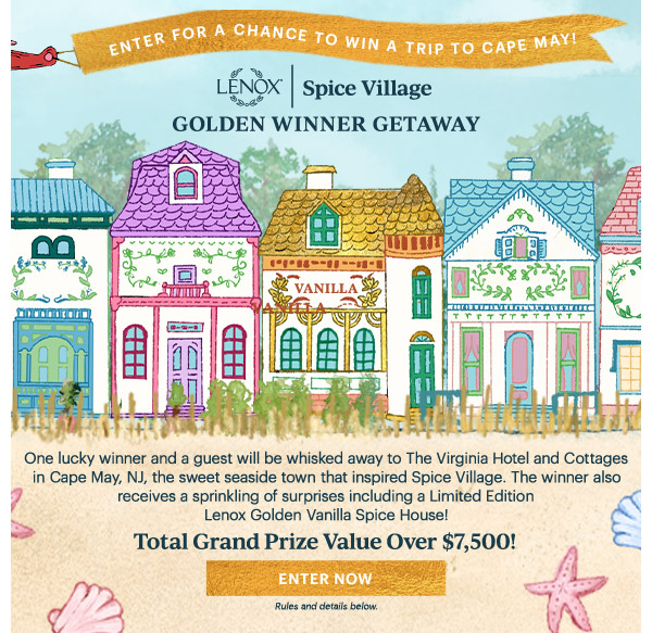 ENTER FOR A CHANCE TO WIN A TRIP TO CAPE MAY!  LENOX | Spice Village  GOLDEN WINNER GETAWAY
