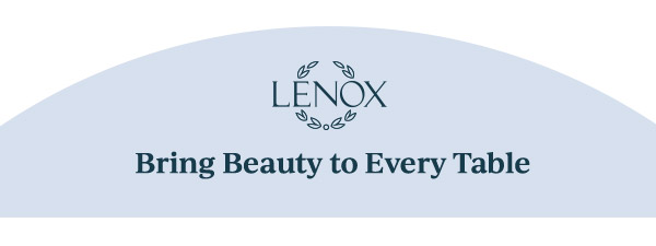 LENOX  Bring Beauty to Every Table