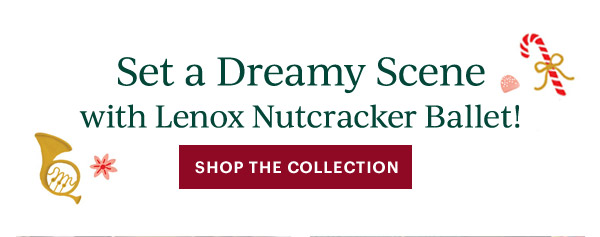 Set a Dreamy Scene  with Lenox Nutcracker Ballet!  [SHOP THE COLLECTION]