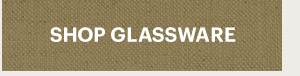 SHOP GLASSWARE