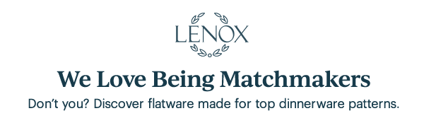 LENOX  We Love Being Matchmakers  Don't you? Discover flatware made for top dinnerware patterns.