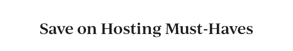 Save on Hosting Must-Haves
