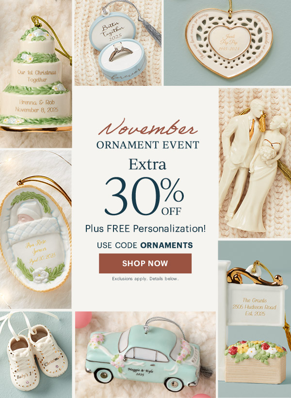 November  ORNAMENT EVENT  Extra 30% OFF  Plus FREE Personalization!  USE CODE ORNAMENTS  [SHOP NOW] Exclusions apply. Details below.