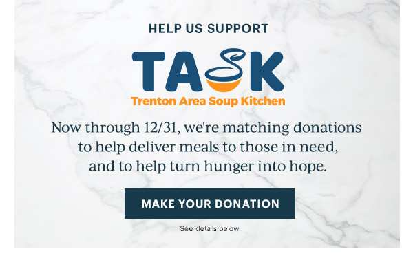 Help Us Support Trenton Area Soup Kitchen: Now through 12/31, we're matching donations to deliver meals to those in need, and to help turn hunger into hope. MAKE YOUR DONATION