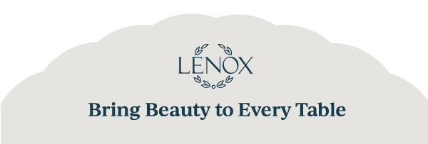 LENOX  Bring Beauty to Every Table
