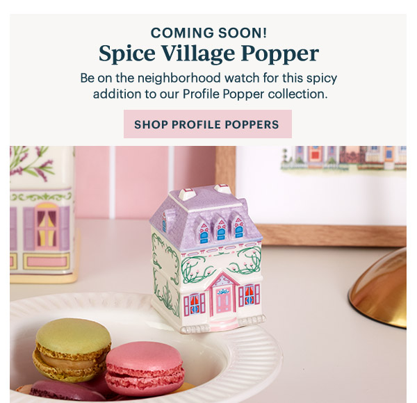 COMING SOON!  Spice Village Popper  Be on the neighborhood watch for this spicy addition to our Profile Popper collection.  [SHOP PROFILE POPPERS]