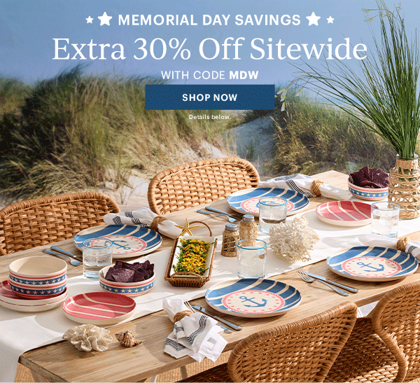 MEMORIAL DAY SAVINGS  Extra 30% Off Sitewide  WITH CODE MDW  [SHOP NOW] Details below.