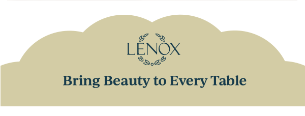 LENOX  Bring Beauty to Every Table