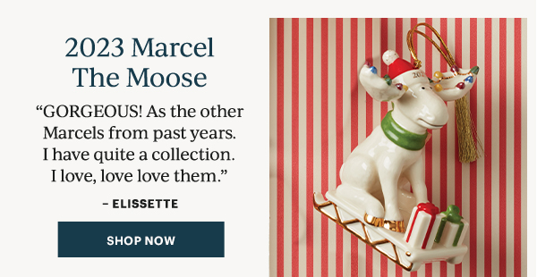 2023 Marcel The Moose  "GORGEOUS! As the other Marcels from past years. I have quite a collection. I love, love love them."  - ELISSETTE  [SHOP NOW]