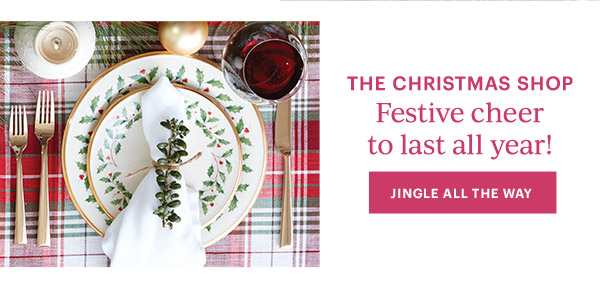 THE CHRISTMAS SHOP  Festive cheer to last all year!  [JINGLE ALL THE WAY]
