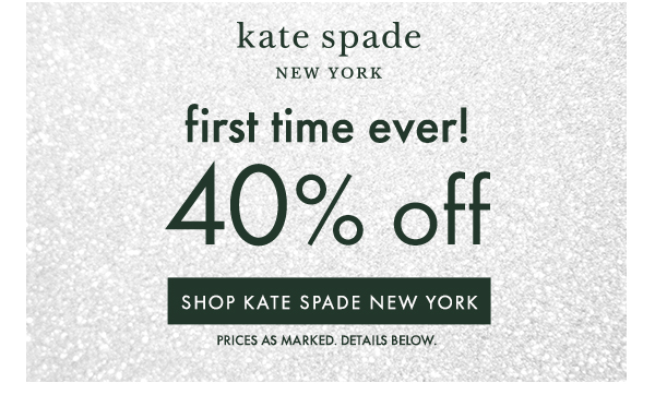 kate spade NEW YORK first time ever! 40% off   SHOP KATE SPADE NEW YORK