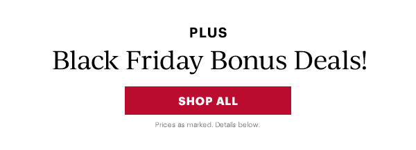 PLUS Black Friday Bonus Deals! SHOP ALL