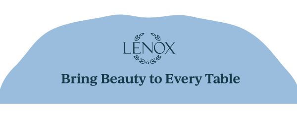 LENOX  Bring Beauty to Every Table
