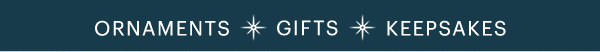 ORNAMENTS  GIFTS  KEEPSAKES
