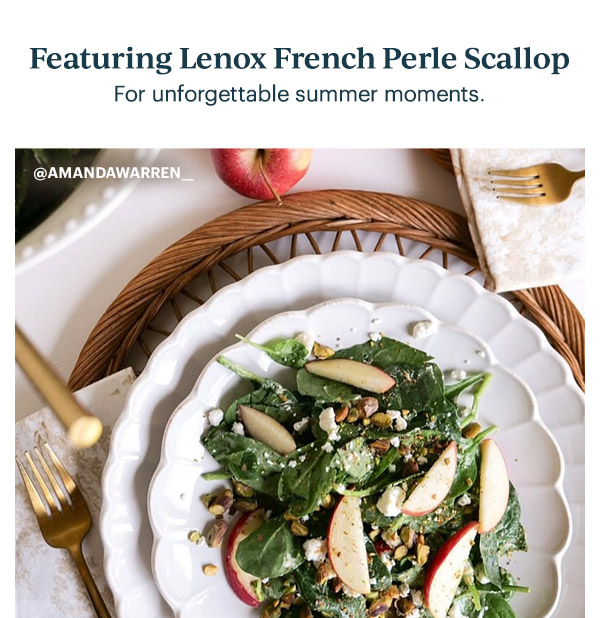 Featuring Lenox French Perle Scallop  For unforgettable summer moments.