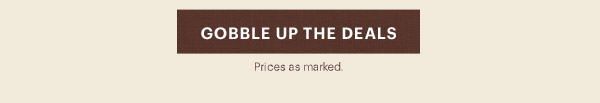 [GOBBLE UP THE DEALS] Prices as marked.
