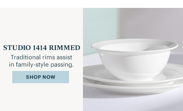 STUDIO 1414 RIMMED  Traditional rims assist in family-style passing.  [SHOP NOW]