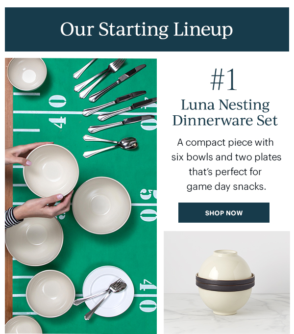 #1 Luna Nesting Dinnerware Set: A compact piece with six bowls and two plates that's perfect for game day snacks. SHOP NOW