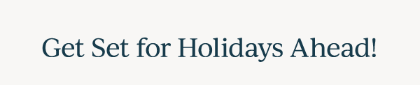 Get Set for Holidays Ahead!