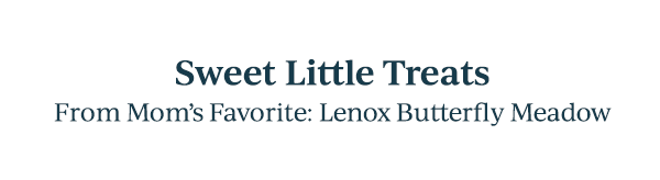 Sweet Little Treats  From Mom's Favorite: Lenox Butterfly Meadow