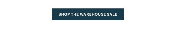 [SHOP THE WAREHOUSE SALE]